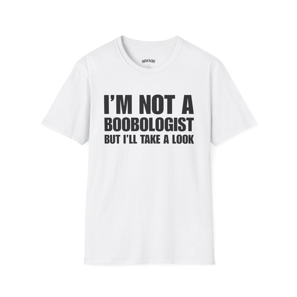 I'M NOT A BOOBOLOGIST BUT I'LL TAKE A LOOK T-SHIRT
