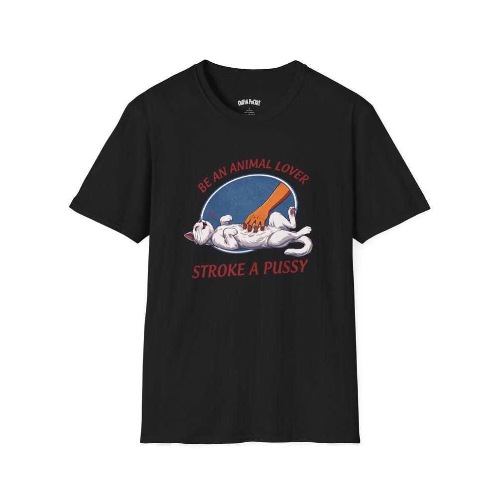 BE AN ANIMAL LOVER STROKE A PUSSY T-SHIRT
