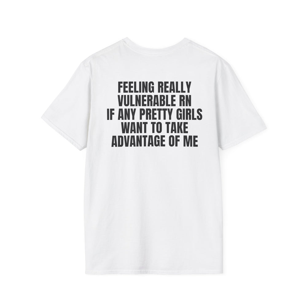 FEELING REALLY VULNERABLE RN IF ANY PRETTY GIRLS WANT TO TAKE ADVANTAGE OF ME BACKPRINT