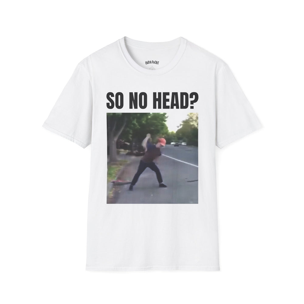 SO NO HEAD?