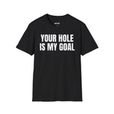 YOUR HOLE IS MY GOAL