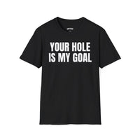 YOUR HOLE IS MY GOAL
