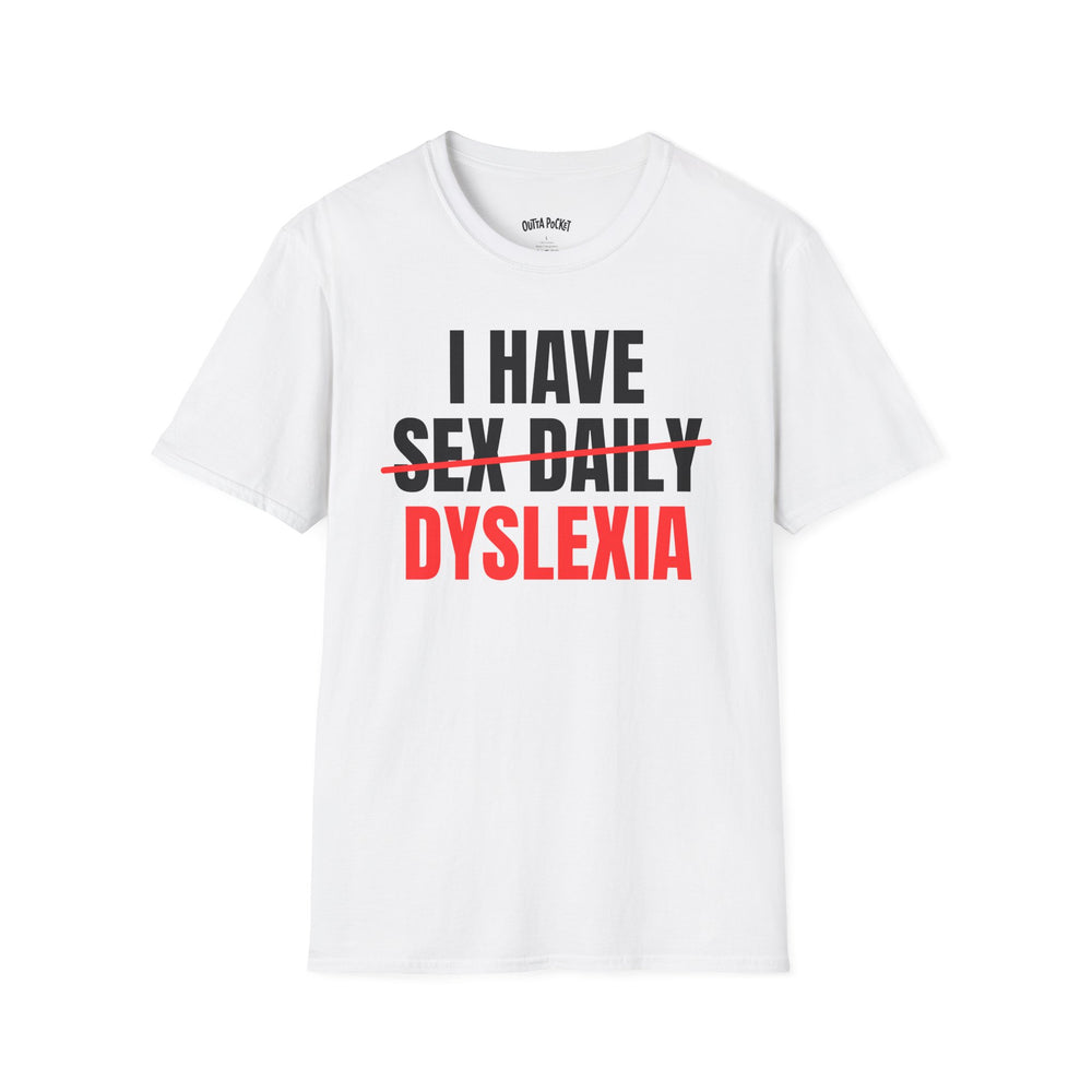 I HAVE SEX DAILY DYSLEXIA T-SHIRT