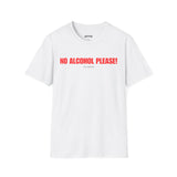 NO ALCOHOL PLEASE! I DO DRUGS