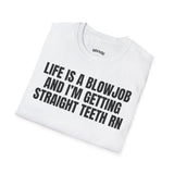 LIFE IS A BLOWJOB AND I'M GETTIN STRAIGHT TEETH RN