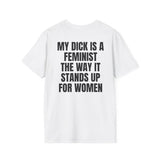 MY DICK IS A FEMINIST THE WAY IT STANDS UP FOR WOMEN BACKPRINT