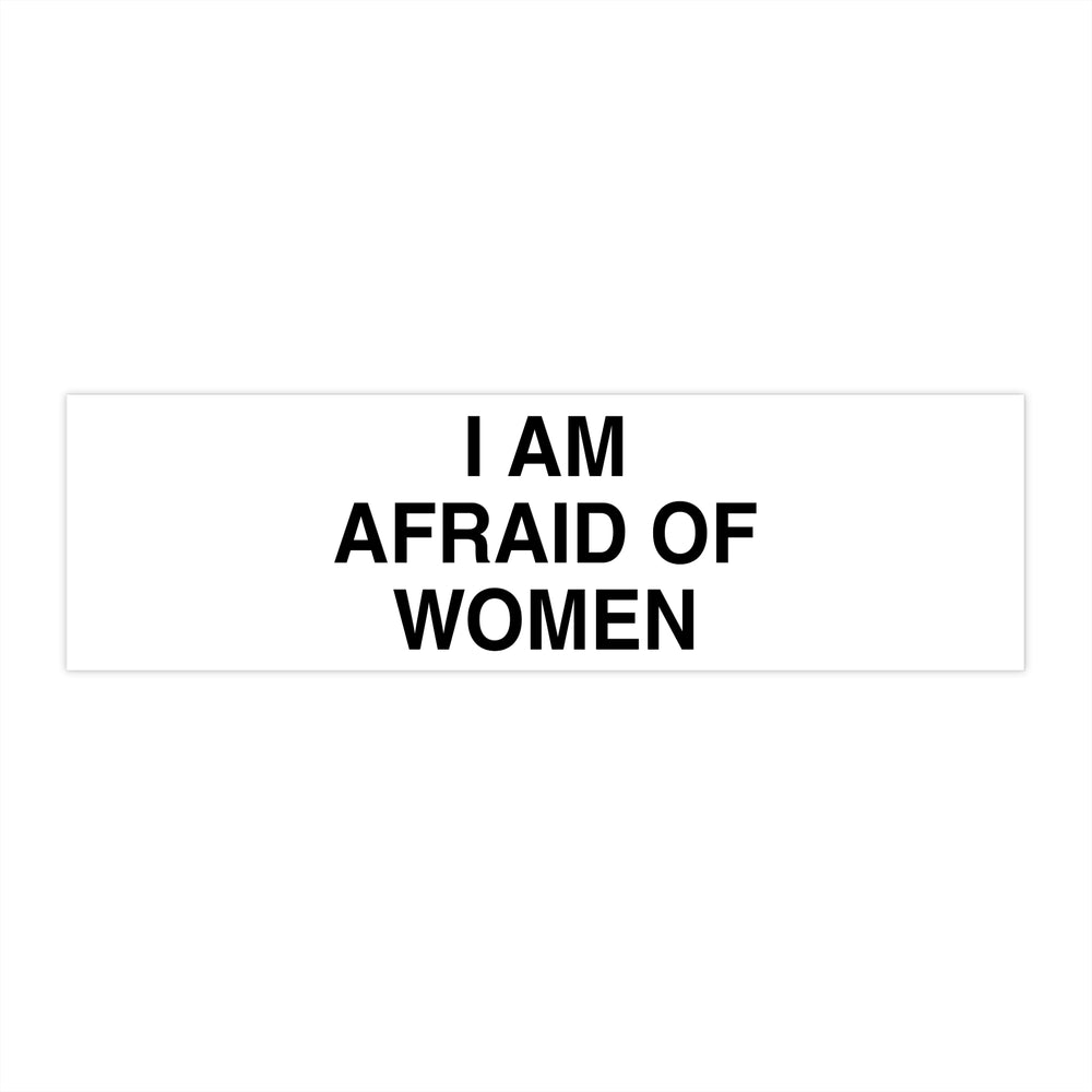 I AM AFRAID OF WOMEN BUMPER STICKER