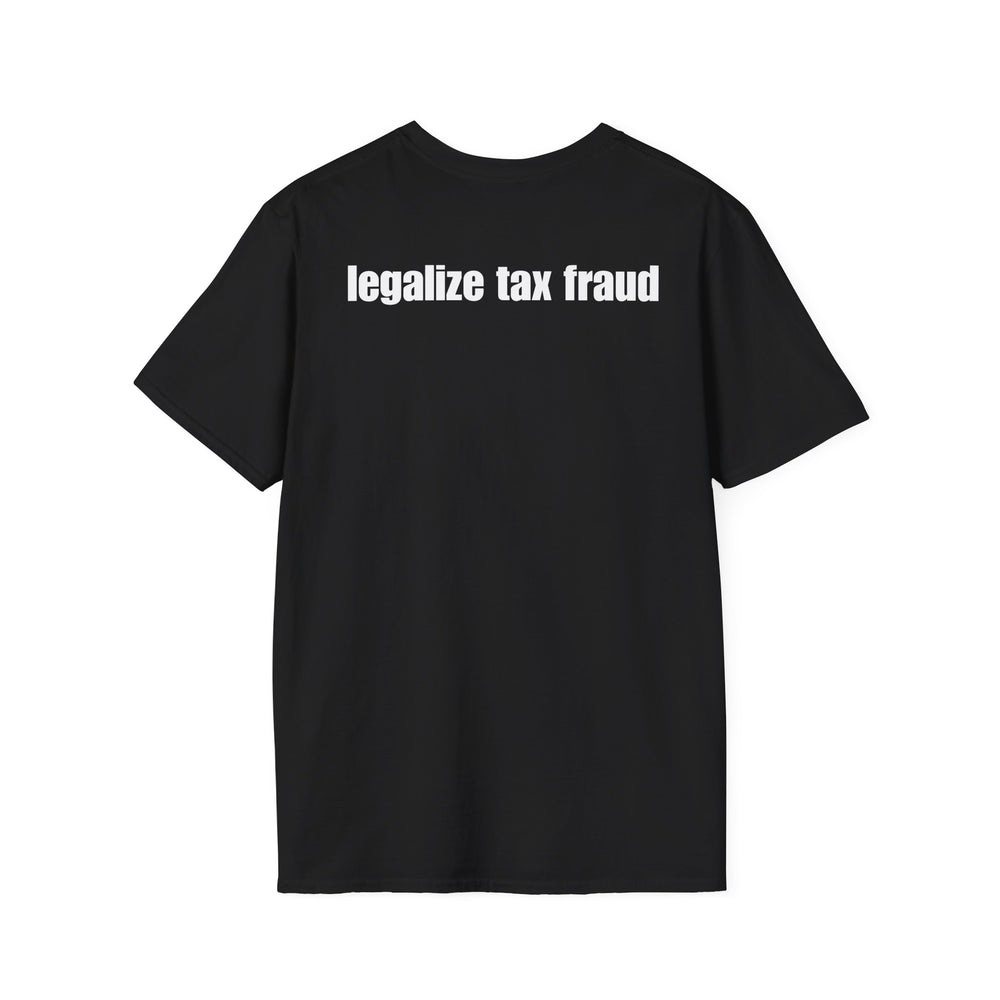 LEGALIZE TAX FRAUD BACKPRINT T-SHIRT