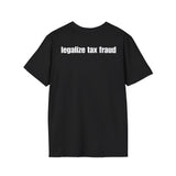 LEGALIZE TAX FRAUD BACKPRINT T-SHIRT